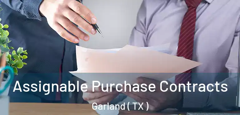  Assignable Purchase Contracts Garland ( TX )