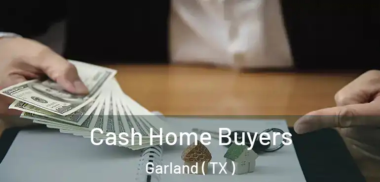  Cash Home Buyers Garland ( TX )