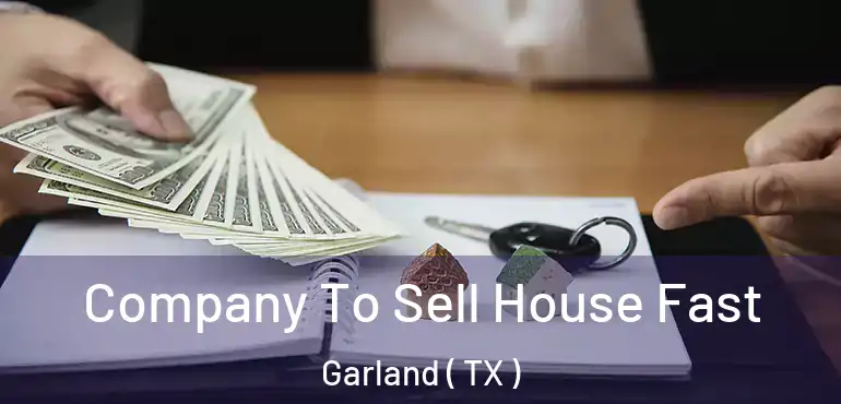  Company To Sell House Fast Garland ( TX )