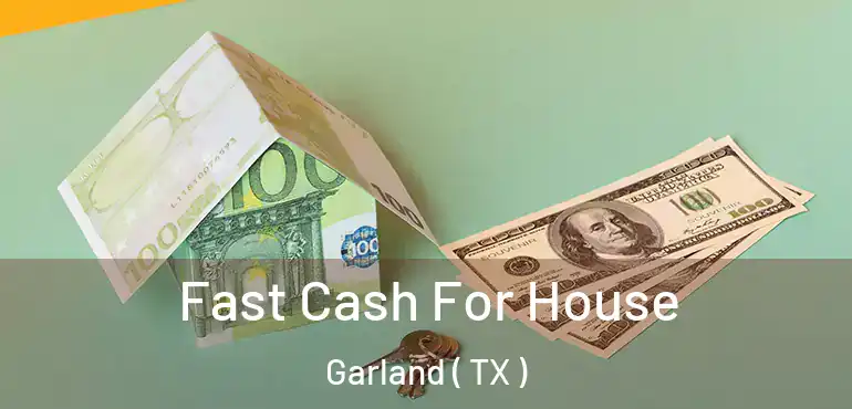  Fast Cash For House Garland ( TX )