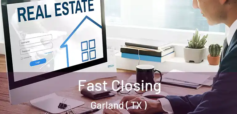  Fast Closing Garland ( TX )