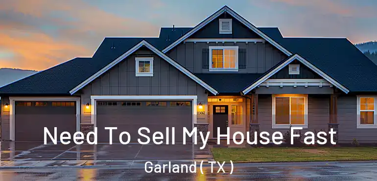  Need To Sell My House Fast Garland ( TX )