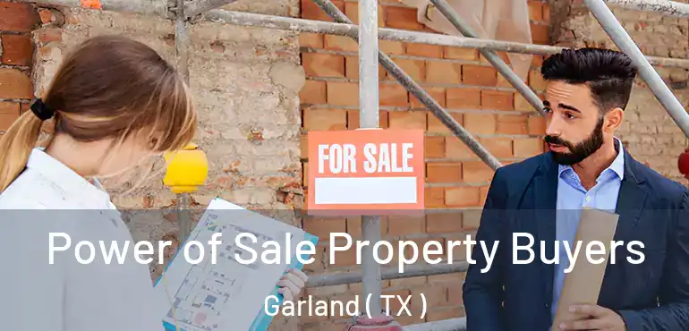  Power of Sale Property Buyers Garland ( TX )