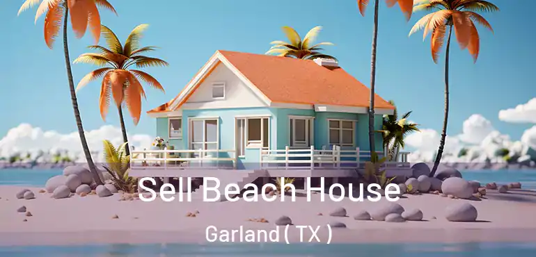  Sell Beach House Garland ( TX )