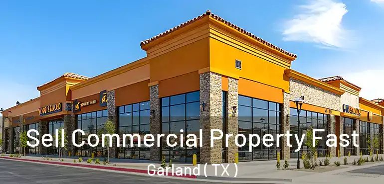  Sell Commercial Property Fast Garland ( TX )