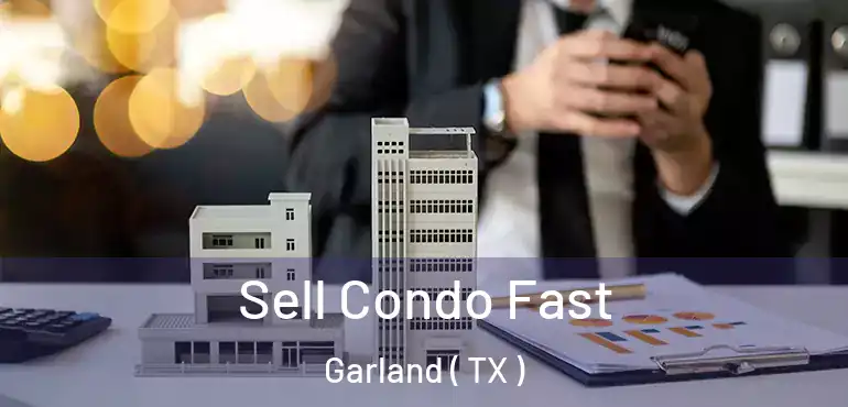  Sell Condo Fast Garland ( TX )