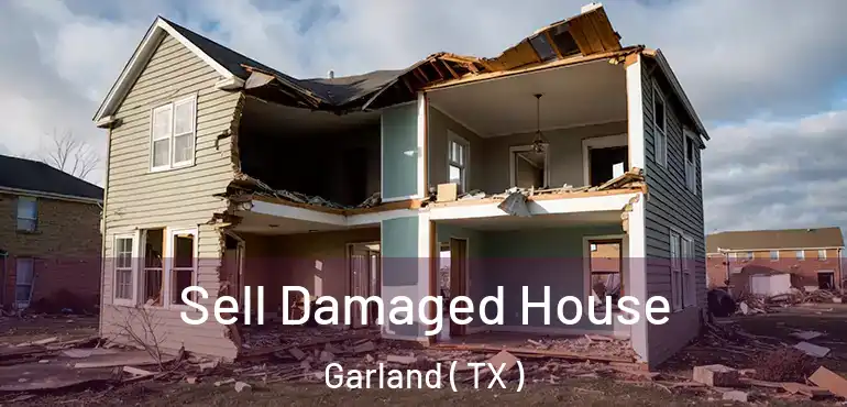  Sell Damaged House Garland ( TX )