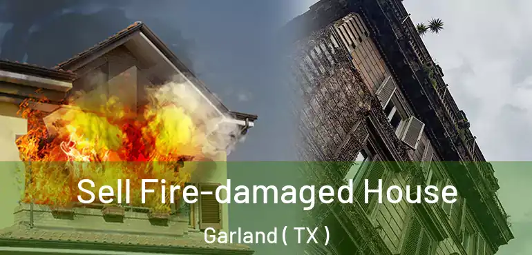  Sell Fire-damaged House Garland ( TX )