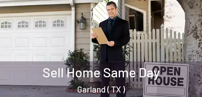  Sell Home Same Day Garland ( TX )