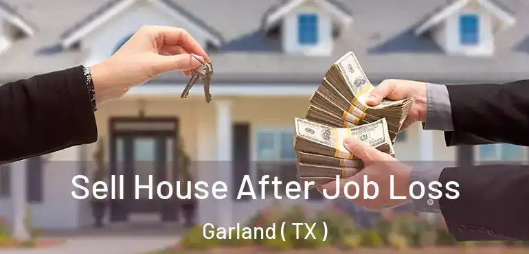  Sell House After Job Loss Garland ( TX )