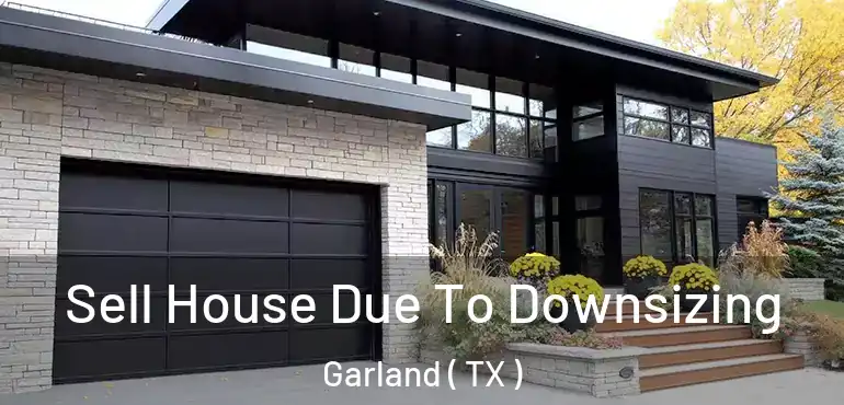  Sell House Due To Downsizing Garland ( TX )