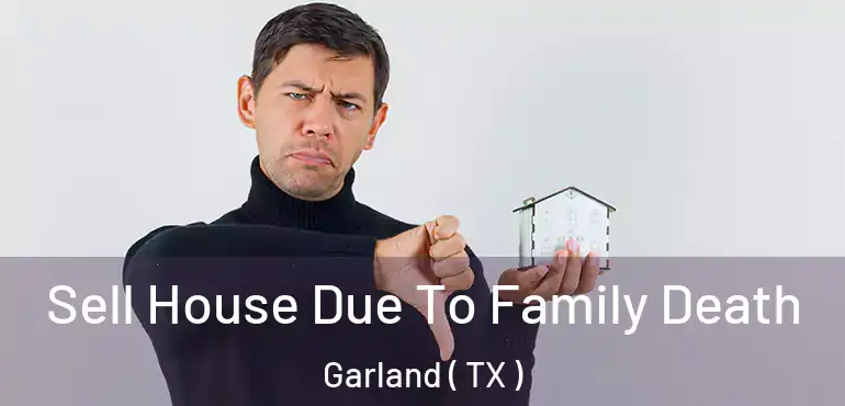  Sell House Due To Family Death Garland ( TX )