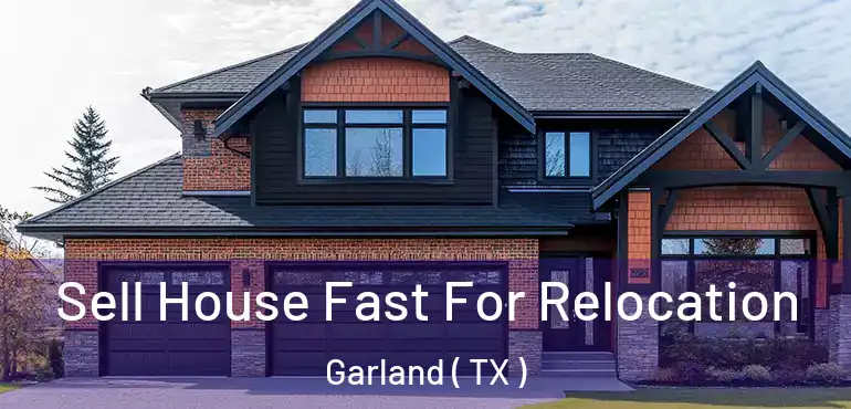  Sell House Fast For Relocation Garland ( TX )