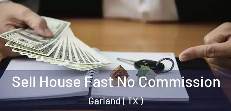  Sell House Fast No Commission Garland ( TX )