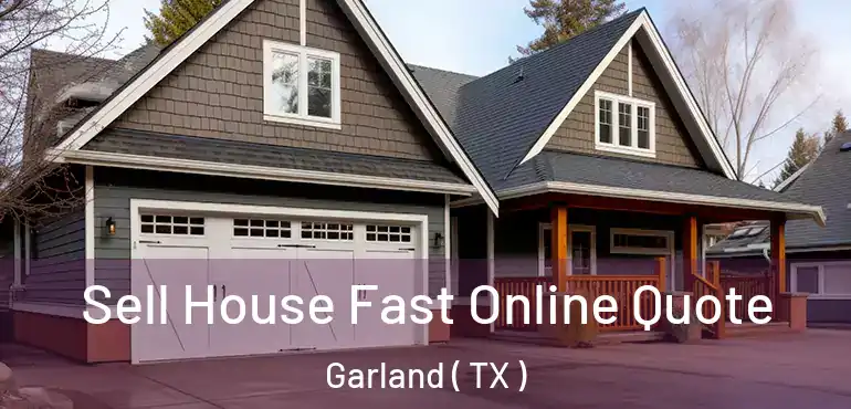  Sell House Fast Online Quote Garland ( TX )