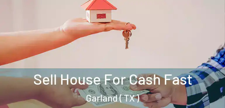  Sell House For Cash Fast Garland ( TX )