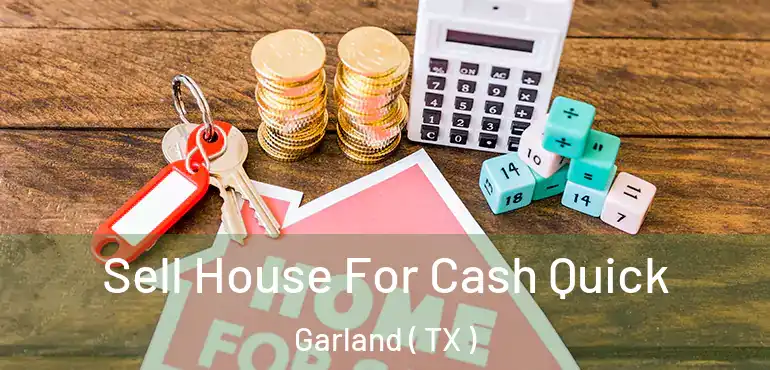  Sell House For Cash Quick Garland ( TX )