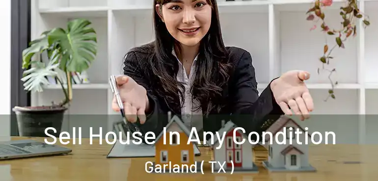  Sell House In Any Condition Garland ( TX )