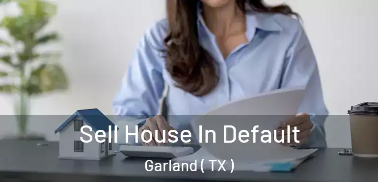  Sell House In Default Garland ( TX )