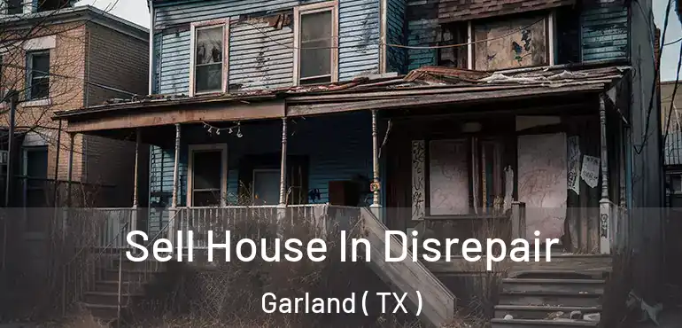 Sell House In Disrepair Garland ( TX )