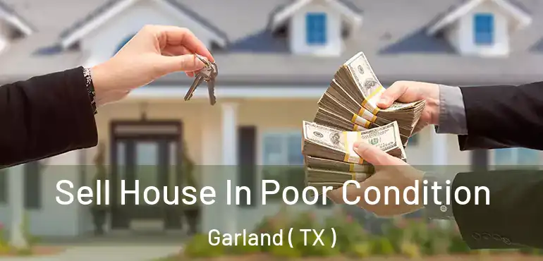  Sell House In Poor Condition Garland ( TX )