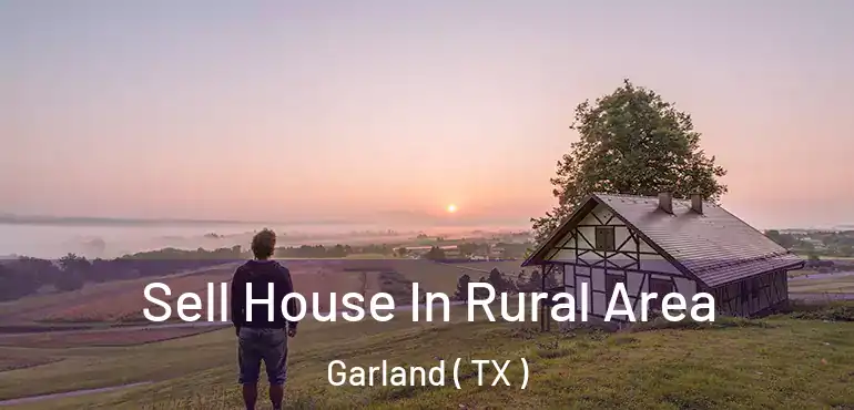  Sell House In Rural Area Garland ( TX )