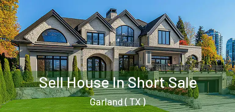  Sell House In Short Sale Garland ( TX )