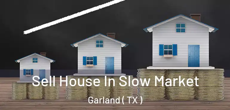  Sell House In Slow Market Garland ( TX )