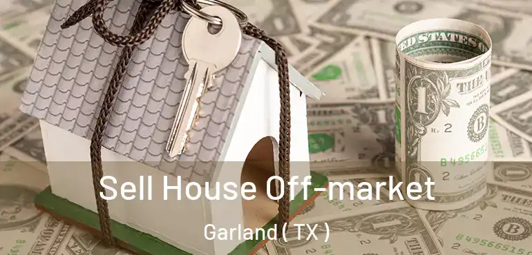  Sell House Off-market Garland ( TX )