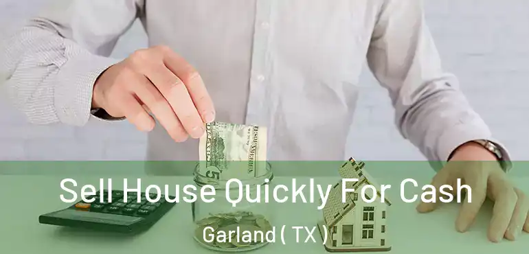  Sell House Quickly For Cash Garland ( TX )