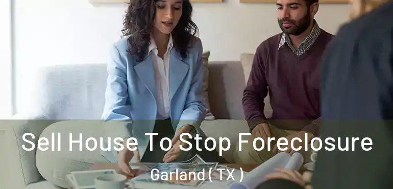  Sell House To Stop Foreclosure Garland ( TX )