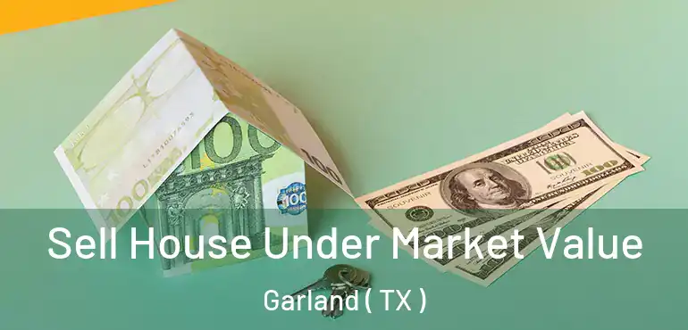  Sell House Under Market Value Garland ( TX )