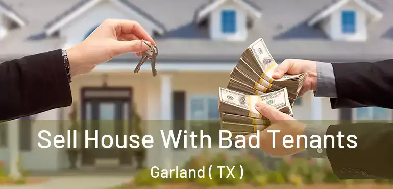  Sell House With Bad Tenants Garland ( TX )