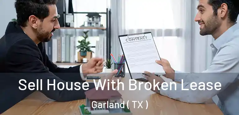  Sell House With Broken Lease Garland ( TX )
