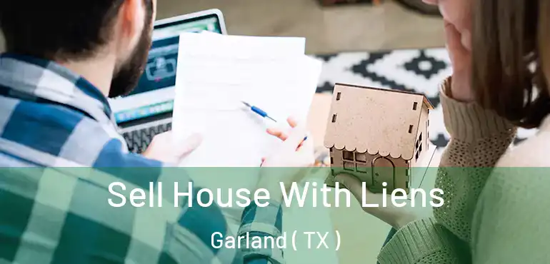 Sell House With Liens Garland ( TX )
