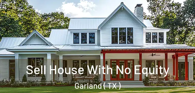  Sell House With No Equity Garland ( TX )