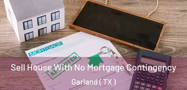  Sell House With No Mortgage Contingency Garland ( TX )