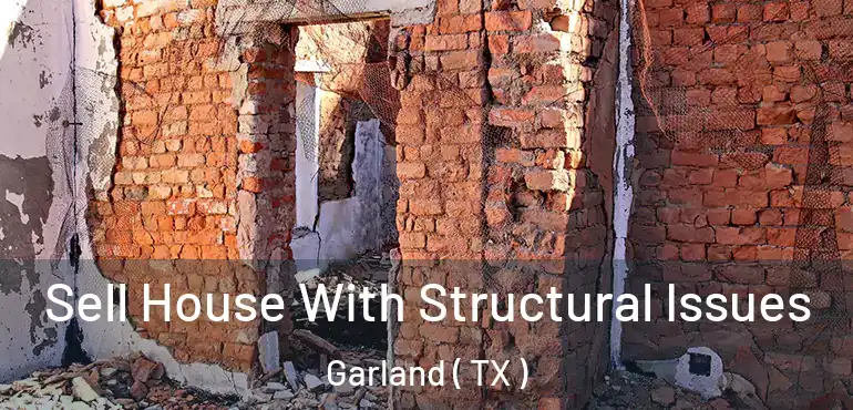  Sell House With Structural Issues Garland ( TX )