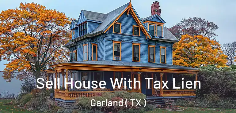  Sell House With Tax Lien Garland ( TX )