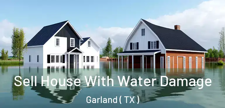  Sell House With Water Damage Garland ( TX )