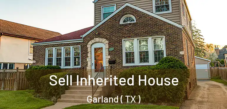  Sell Inherited House Garland ( TX )