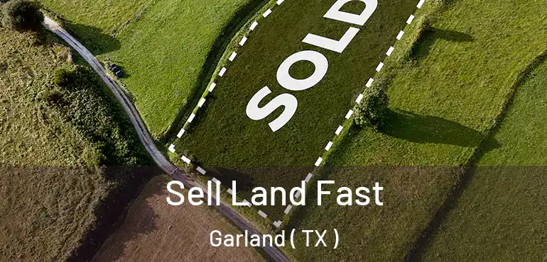  Sell Land Fast Garland ( TX )