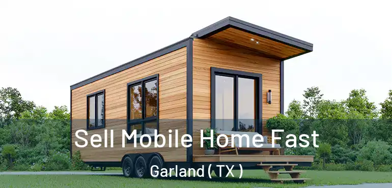  Sell Mobile Home Fast Garland ( TX )