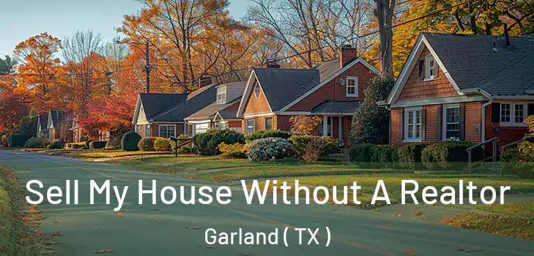  Sell My House Without A Realtor Garland ( TX )