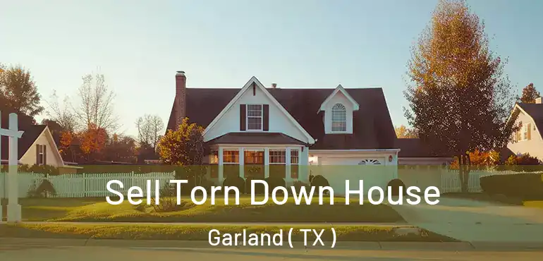  Sell Torn Down House Garland ( TX )