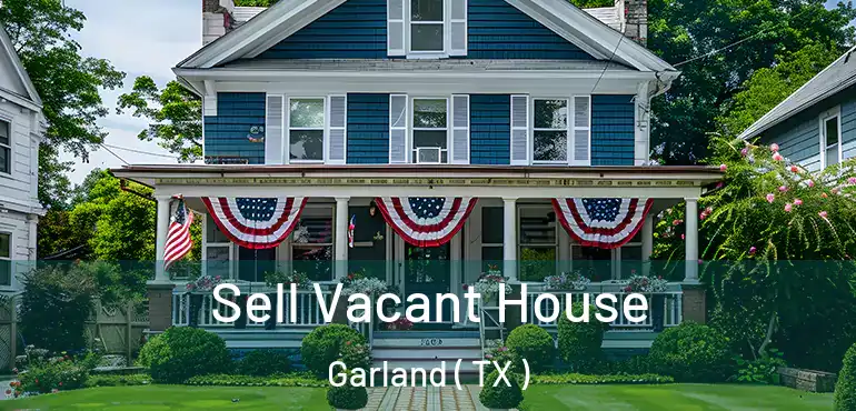  Sell Vacant House Garland ( TX )