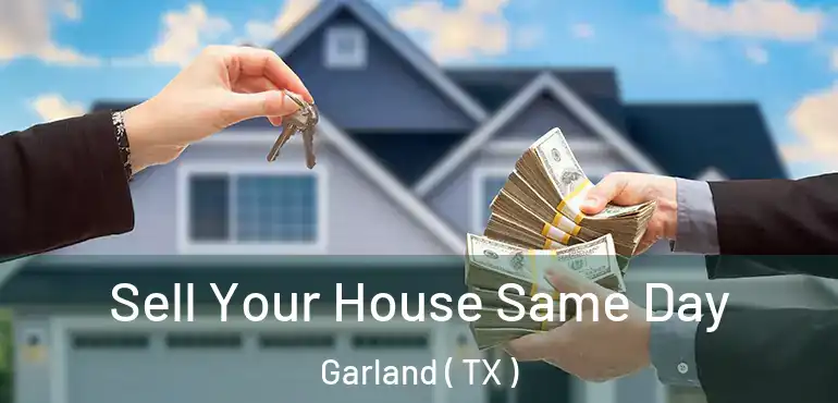  Sell Your House Same Day Garland ( TX )