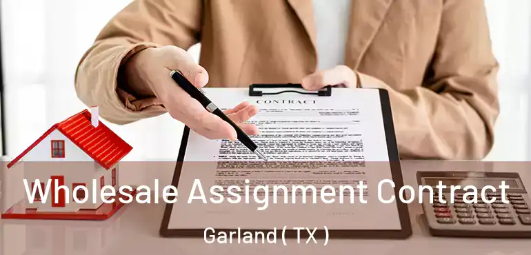  Wholesale Assignment Contract Garland ( TX )
