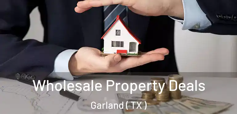  Wholesale Property Deals Garland ( TX )