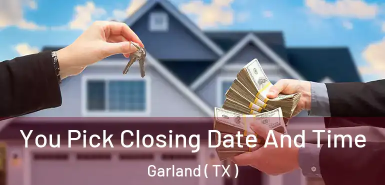 You Pick Closing Date And Time Garland ( TX )
